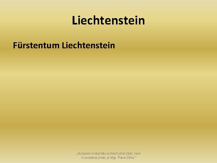 Liechtenstein Fürstentum Liechtenstein „Autorem materiálu a všech jeho částí, není -li uvedeno jinak, je