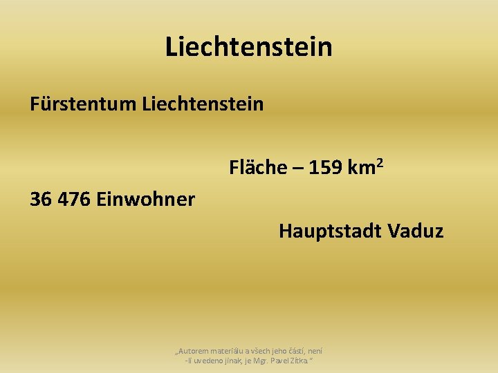 Liechtenstein Fürstentum Liechtenstein Fläche – 159 km 2 36 476 Einwohner Hauptstadt Vaduz „Autorem