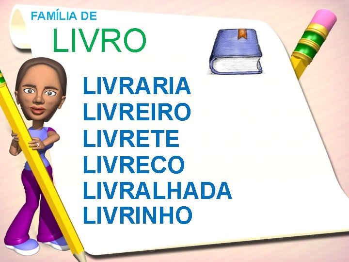 FAMÍLIA DE LIVRO LIVRARIA LIVREIRO LIVRETE LIVRECO LIVRALHADA LIVRINHO 