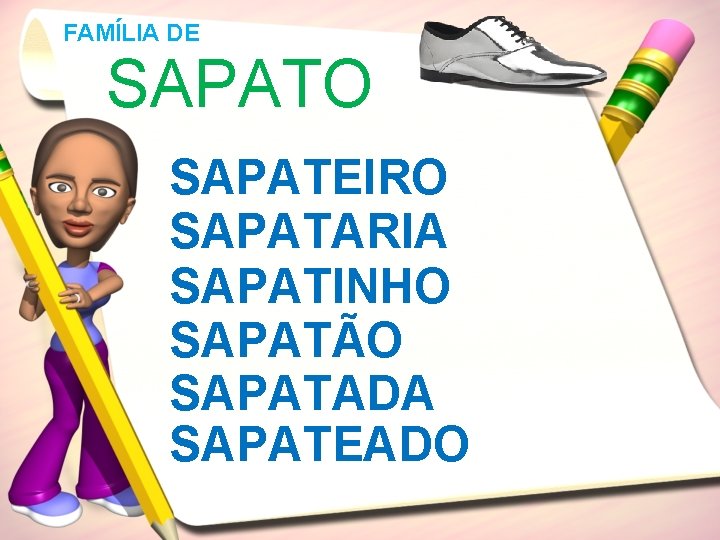 FAMÍLIA DE SAPATO SAPATEIRO SAPATARIA SAPATINHO SAPATÃO SAPATADA SAPATEADO 