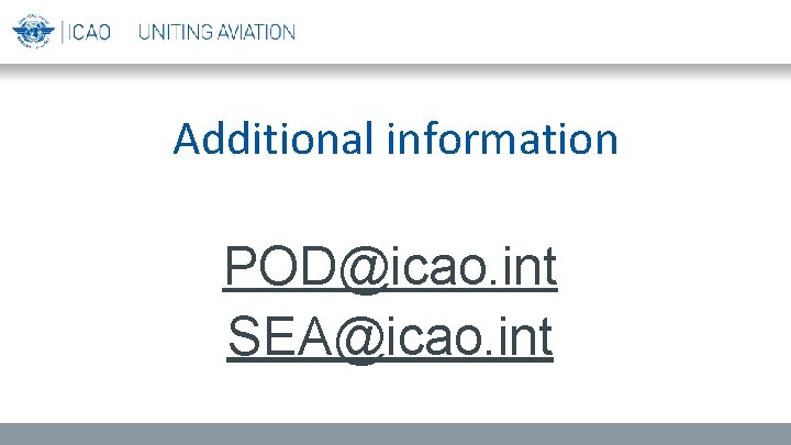 Additional information POD@icao. int SEA@icao. int 