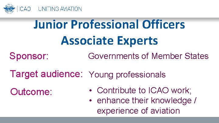 Junior Professional Officers Associate Experts Sponsor: Governments of Member States Target audience: Young professionals