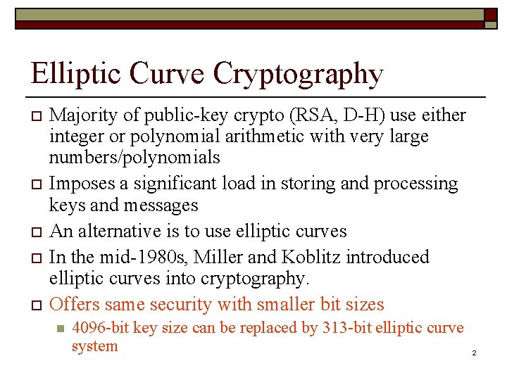 Elliptic Curve Cryptography o o o Majority of public-key crypto (RSA, D-H) use either