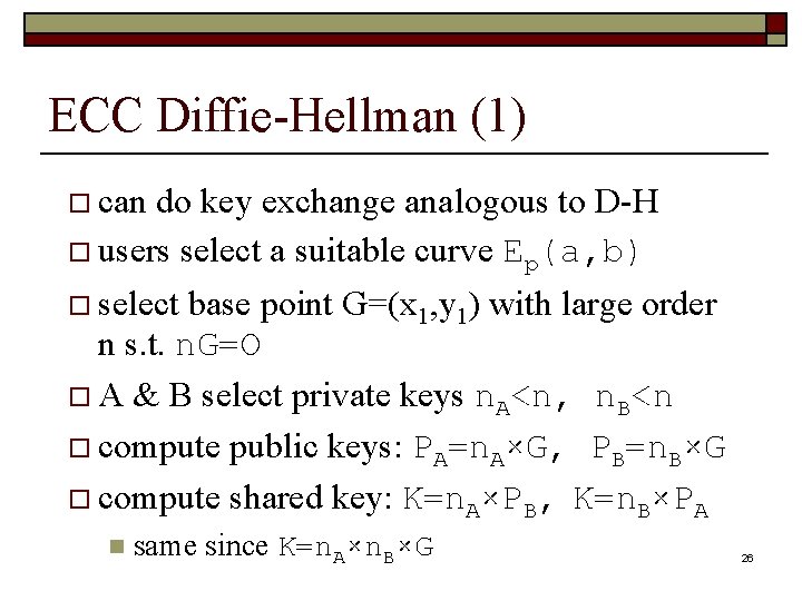 ECC Diffie-Hellman (1) o can do key exchange analogous to D-H o users select