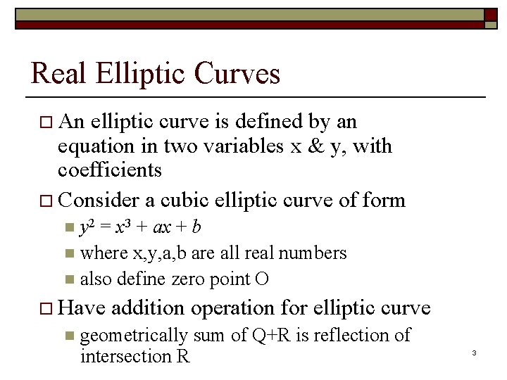 Real Elliptic Curves o An elliptic curve is defined by an equation in two