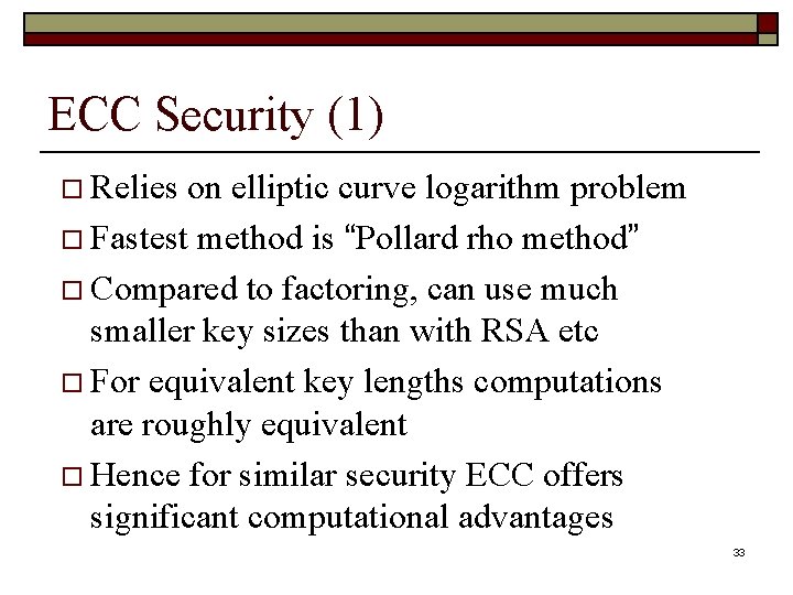 ECC Security (1) o Relies on elliptic curve logarithm problem o Fastest method is