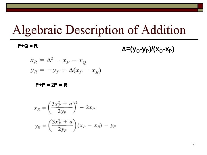 Algebraic Description of Addition P+Q = R =(y. Q-y. P)/(x. Q-x. P) P+P =