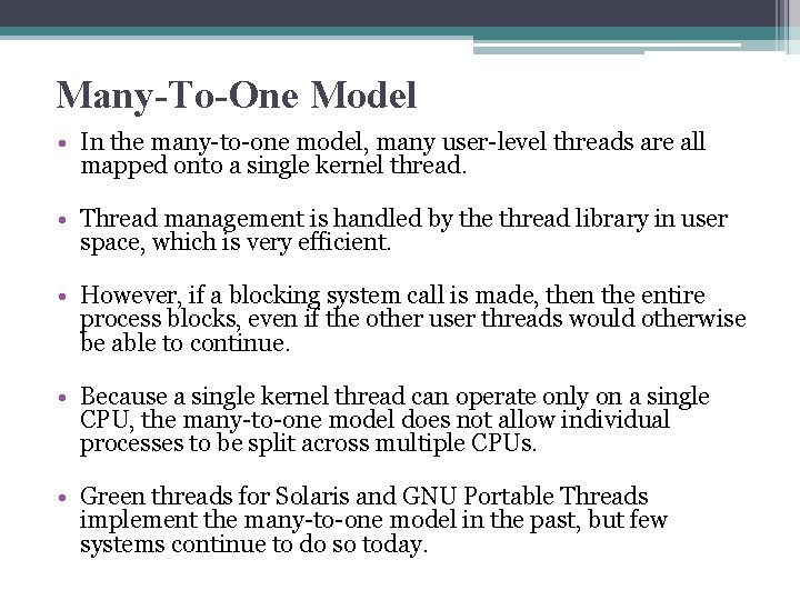 Many-To-One Model • In the many-to-one model, many user-level threads are all mapped onto