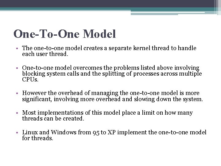 One-To-One Model • The one-to-one model creates a separate kernel thread to handle each
