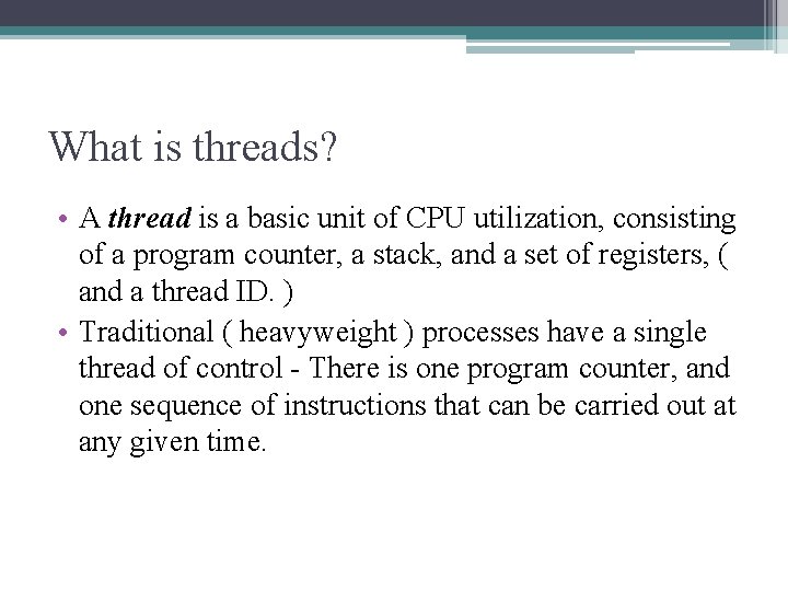 What is threads? • A thread is a basic unit of CPU utilization, consisting