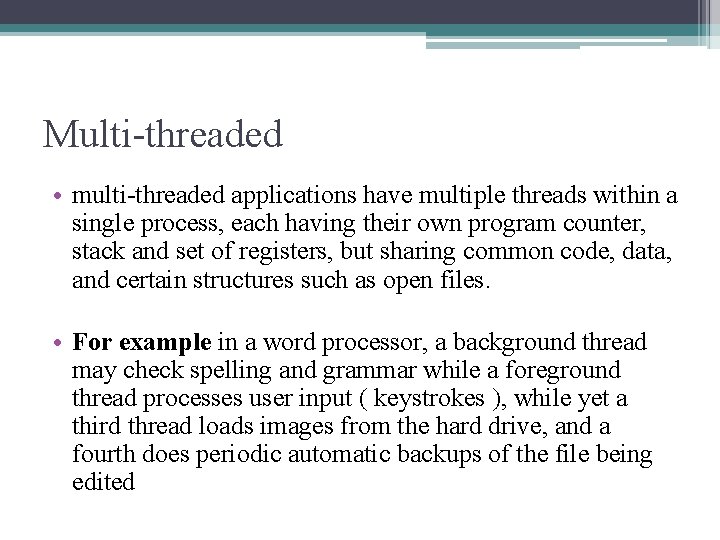 Multi-threaded • multi-threaded applications have multiple threads within a single process, each having their