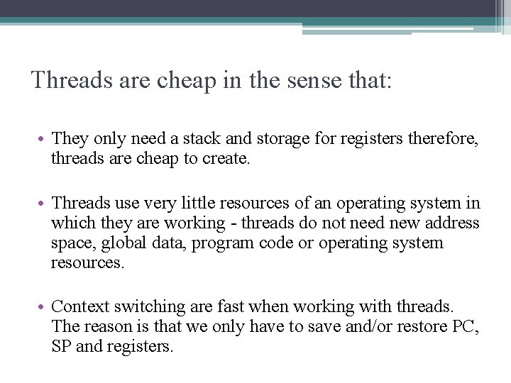 Threads are cheap in the sense that: • They only need a stack and