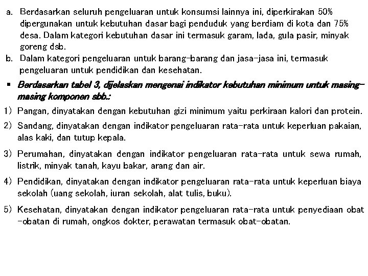 a. Berdasarkan seluruh pengeluaran untuk konsumsi lainnya ini, diperkirakan 50% dipergunakan untuk kebutuhan dasar