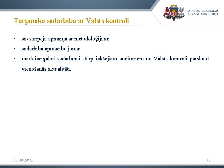 Turpmākā sadarbība ar Valsts kontroli • savstarpēja apmaiņa ar metodoloģijām; • sadarbība apmācību jomā;