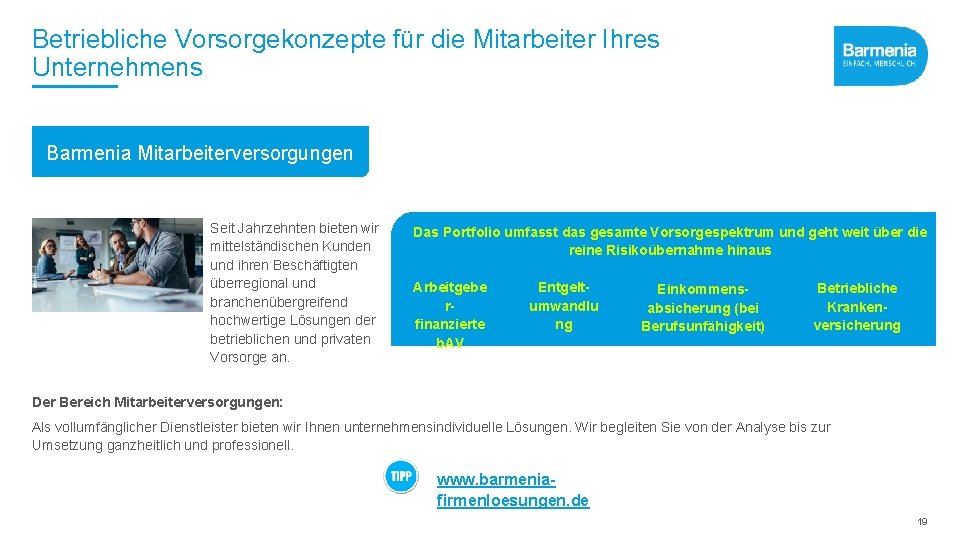 Betriebliche Vorsorgekonzepte für die Mitarbeiter Ihres Unternehmens Barmenia Mitarbeiterversorgungen Seit Jahrzehnten bieten wir mittelständischen