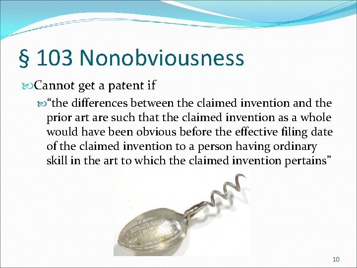 § 103 Nonobviousness Cannot get a patent if “the differences between the claimed invention