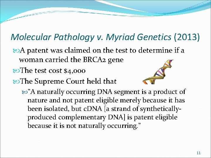 Molecular Pathology v. Myriad Genetics (2013) A patent was claimed on the test to