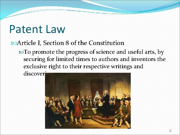 Patent Law Article I, Section 8 of the Constitution To promote the progress of