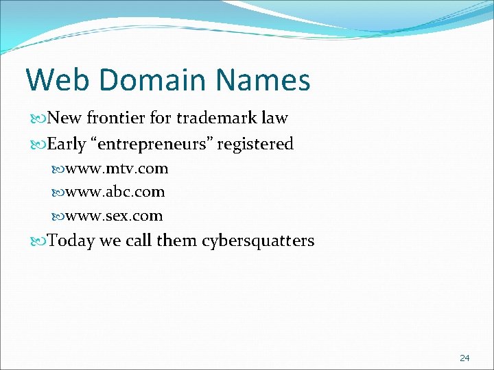 Web Domain Names New frontier for trademark law Early “entrepreneurs” registered www. mtv. com