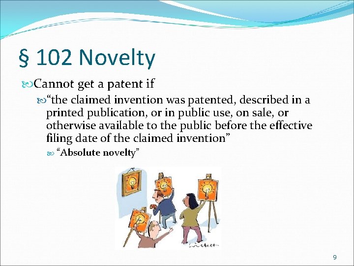 § 102 Novelty Cannot get a patent if “the claimed invention was patented, described