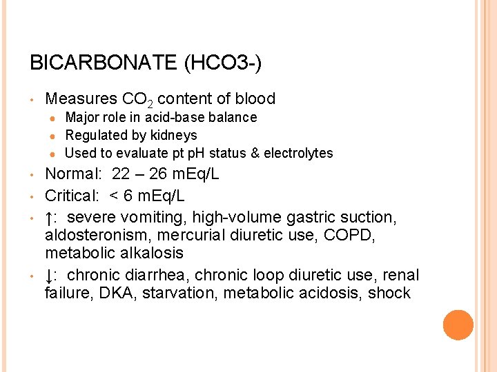 BICARBONATE (HCO 3 -) • Measures CO 2 content of blood Major role in