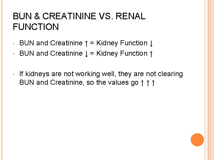 BUN & CREATININE VS. RENAL FUNCTION • • • BUN and Creatinine ↑ =