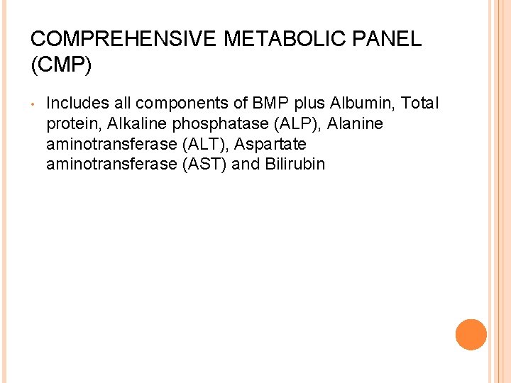COMPREHENSIVE METABOLIC PANEL (CMP) • Includes all components of BMP plus Albumin, Total protein,