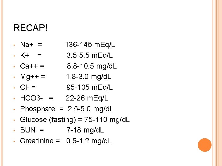 RECAP! • • • Na+ = 136 -145 m. Eq/L K+ = 3. 5