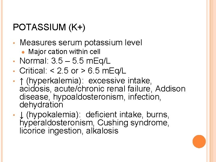 POTASSIUM (K+) • Measures serum potassium level ● • • Major cation within cell