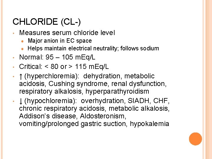 CHLORIDE (CL-) • Measures serum chloride level Major anion in EC space ● Helps