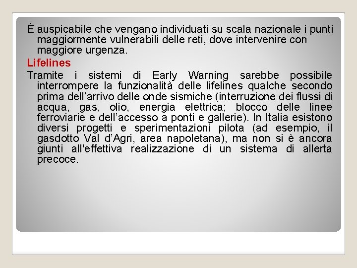 È auspicabile che vengano individuati su scala nazionale i punti maggiormente vulnerabili delle reti,