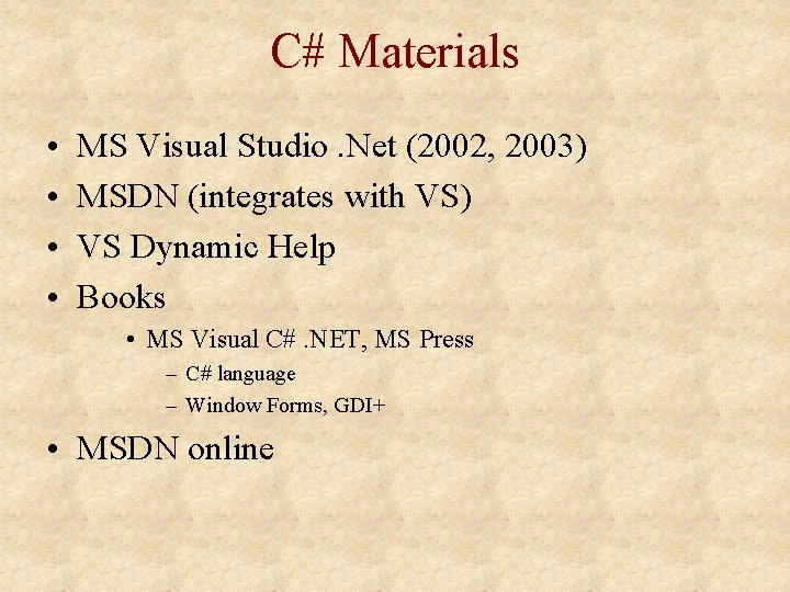 C# Materials • • MS Visual Studio. Net (2002, 2003) MSDN (integrates with VS) C# Materials • • MS Visual Studio. Net (2002, 2003) MSDN (integrates with VS)