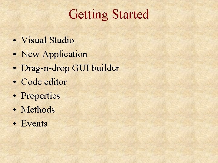 Getting Started • • Visual Studio New Application Drag-n-drop GUI builder Code editor Properties Getting Started • • Visual Studio New Application Drag-n-drop GUI builder Code editor Properties