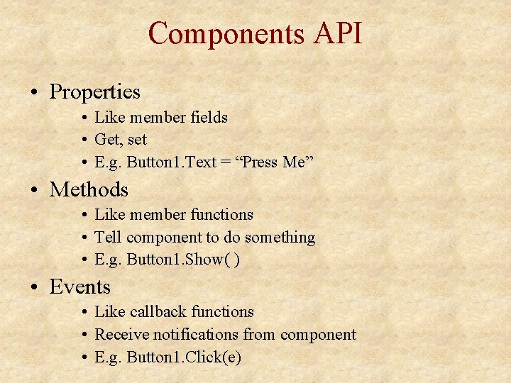 Components API • Properties • Like member fields • Get, set • E. g. Components API • Properties • Like member fields • Get, set • E. g.