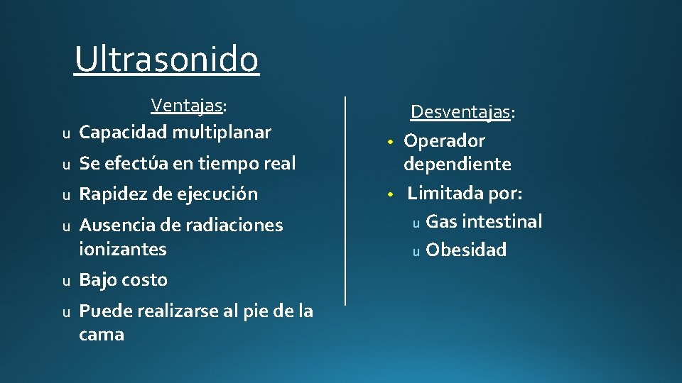 Ultrasonido u Ventajas: Capacidad multiplanar u Se efectúa en tiempo real u Rapidez de