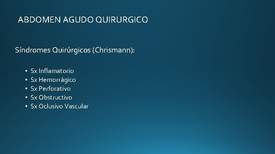 ABDOMEN AGUDO QUIRURGICO Síndromes Quirúrgicos (Chrismann): • • • Sx Inflamatorio Sx Hemorrágico Sx