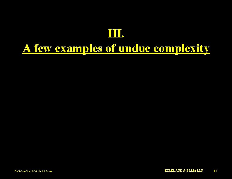 III. A few examples of undue complexity Tax Reform Panel © 3/05 Jack S.