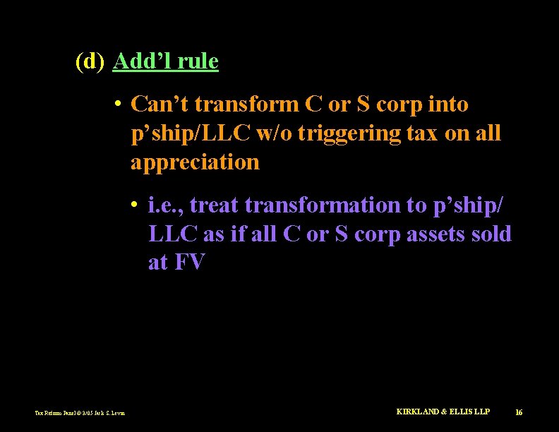 (d) Add’l rule • Can’t transform C or S corp into p’ship/LLC w/o triggering