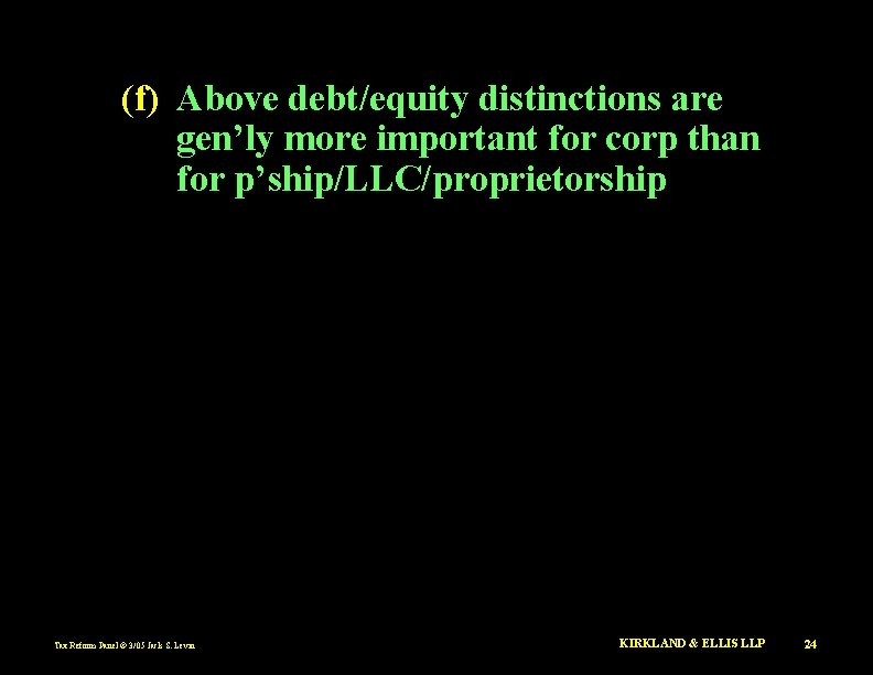(f) Above debt/equity distinctions are gen’ly more important for corp than for p’ship/LLC/proprietorship Tax
