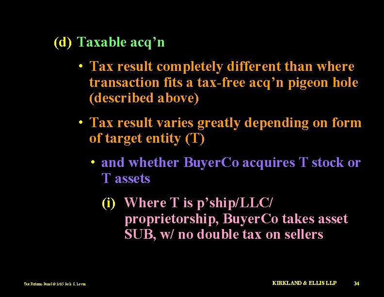 (d) Taxable acq’n • Tax result completely different than where transaction fits a tax-free