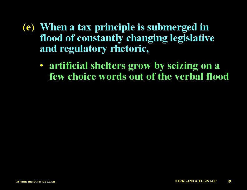 (e) When a tax principle is submerged in flood of constantly changing legislative and