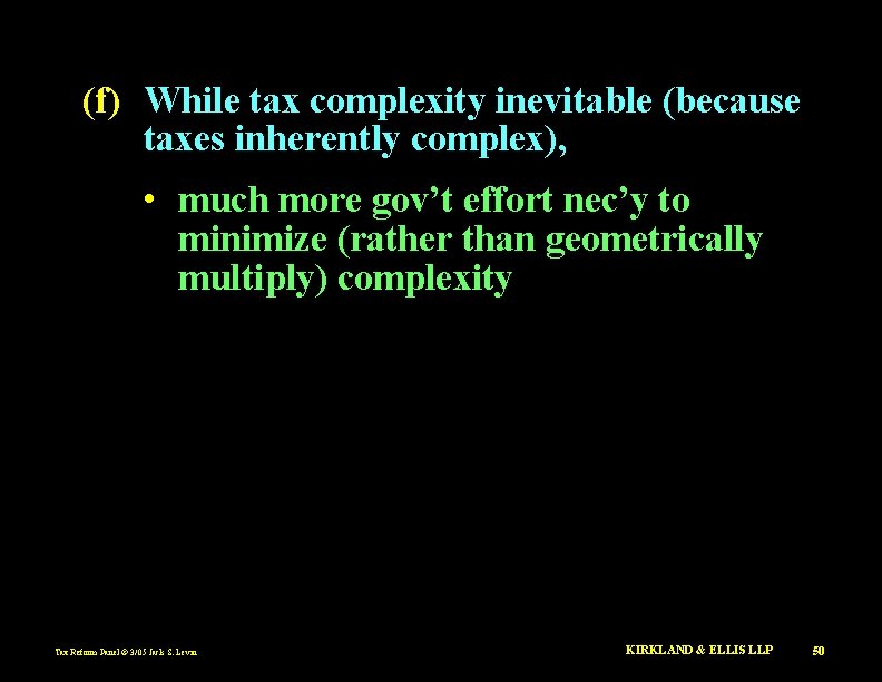 (f) While tax complexity inevitable (because taxes inherently complex), • much more gov’t effort