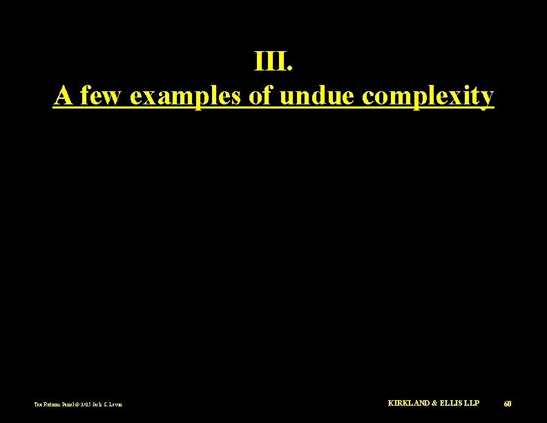 III. A few examples of undue complexity Tax Reform Panel © 3/05 Jack S.