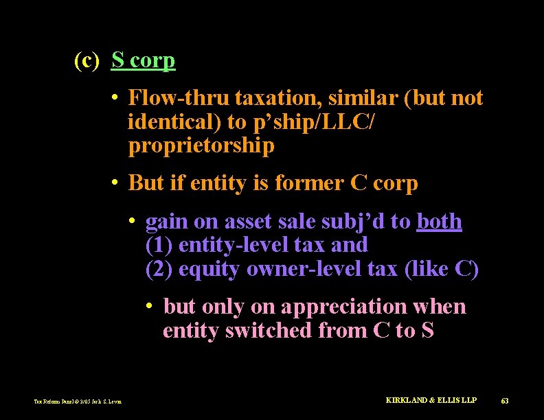 (c) S corp • Flow-thru taxation, similar (but not identical) to p’ship/LLC/ proprietorship •