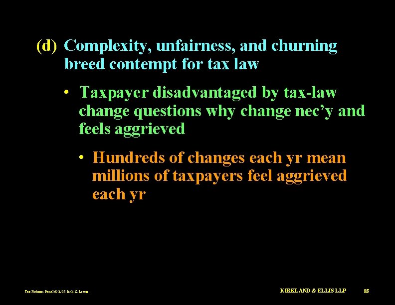 (d) Complexity, unfairness, and churning breed contempt for tax law • Taxpayer disadvantaged by