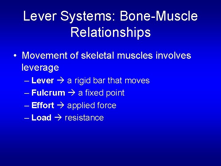Lever Systems: Bone-Muscle Relationships • Movement of skeletal muscles involves leverage – Lever a
