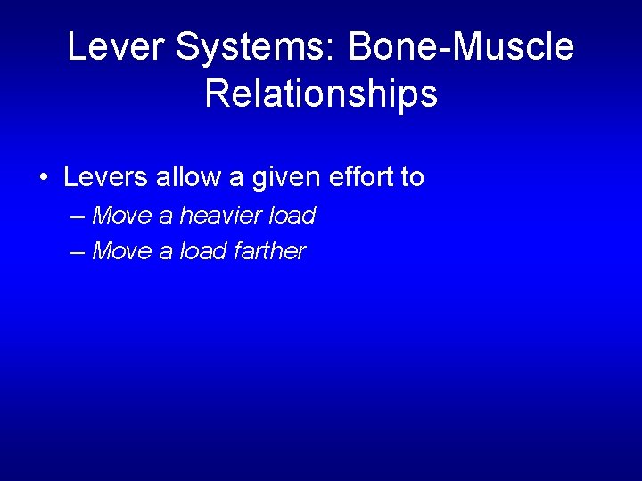 Lever Systems: Bone-Muscle Relationships • Levers allow a given effort to – Move a
