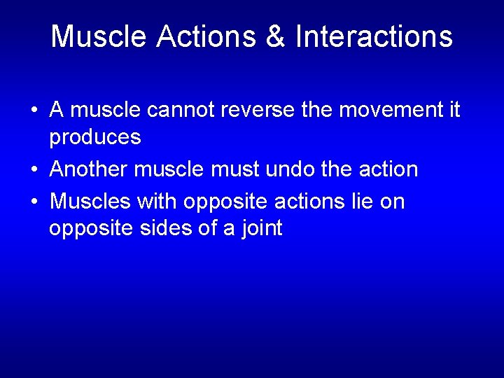 Muscle Actions & Interactions • A muscle cannot reverse the movement it produces •