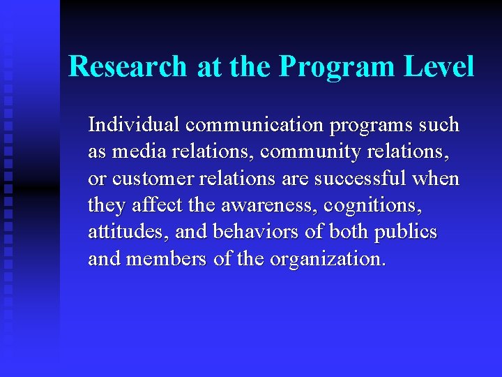 Research at the Program Level Individual communication programs such as media relations, community relations,