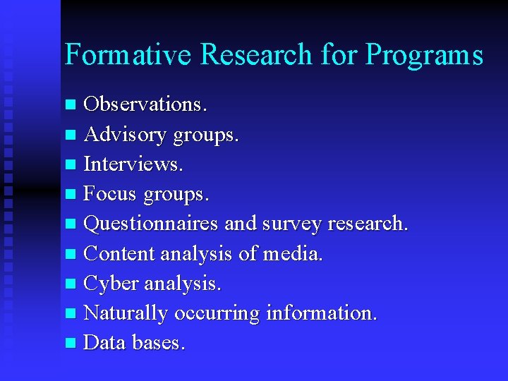 Formative Research for Programs Observations. n Advisory groups. n Interviews. n Focus groups. n